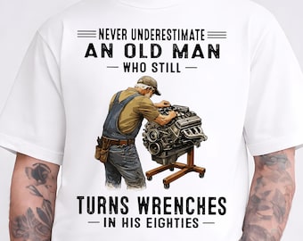 Never Underestimate an Old Man Who Still Turns Wrenches In His Eighties PNG, Funny Mechanic Grandpa Birthday Gift PNG Sublimation Download!!