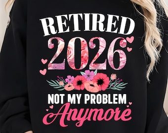 Retired 2026 not My Problem Anymore PNG, Floral Women Retirement, Retirement 2026 Funny Retirement PNG Gift for Retired Mom Digital Dl PNG