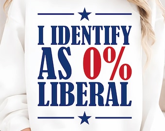 I Identify As 0% Liberal PNG, Funny Political Statement PNG, Satire Quote Design, Conservative Humor Shirt Graphic, Digital Download Filepng