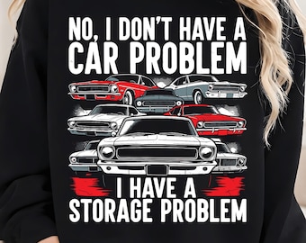 I Dont Have a Car Problem I Have a Storage Problem Car Lover PNG | Funny Car Guy Cartoon PNG, Car Enthusiast Gift, Fathers Day Auto Humor