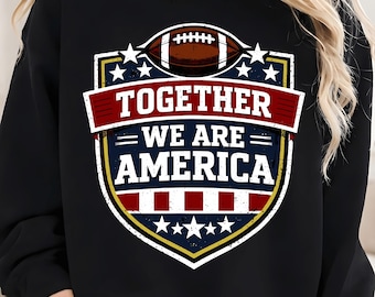 Together We Are America Football PNG, Fans Game day Patriotic Game Day Fans Sublimation PNG, Bad Bunny Inspired Unity Shirt Design USA Go