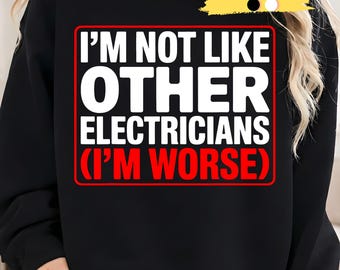 Funny Graphic-I'm Not Like Other Electricians (I'm Worse) PNG | Electrician PNG, funny electrician gift, blue collar humor, sublimation