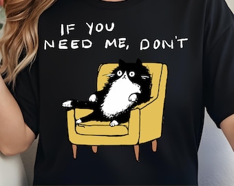If You Need Me Don't PNG | Funny Sarcastic Black Cat Design | Minimal Cat Meme Sublimation PNG, Transparent, Instant Download