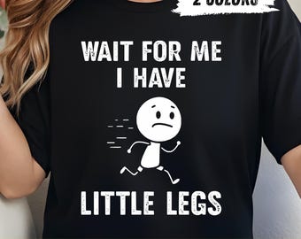 Wait For Me I Have Little Legs PNG | Funny Short People Quote PNG | Slow Walker Design | Mom Life Humor | Sublimation PNG | Digital Download
