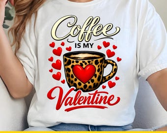 Coffee Is My Valentine PNG, Funny Coffee Lover Valentine Design, Valentine's Day Coffee Clipart, Anti Valentine Single Girl Shirt