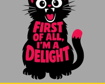 First of All I'm a Delight Roaring Black cat PNG | Funny Black Cat PNG | Sarcastic Cat Graphic | Sublimation PNG | Digital Download