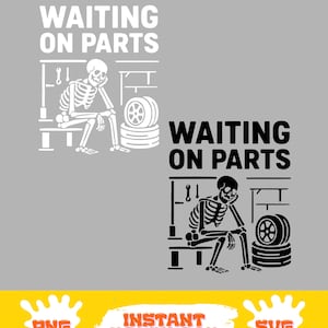 May include: A graphic design featuring a skeleton sitting on a bench, leaning on its hand, with the text "WAITING ON PARTS" above. A stack of tires is next to the skeleton. The design is available as a PNG and SVG.
