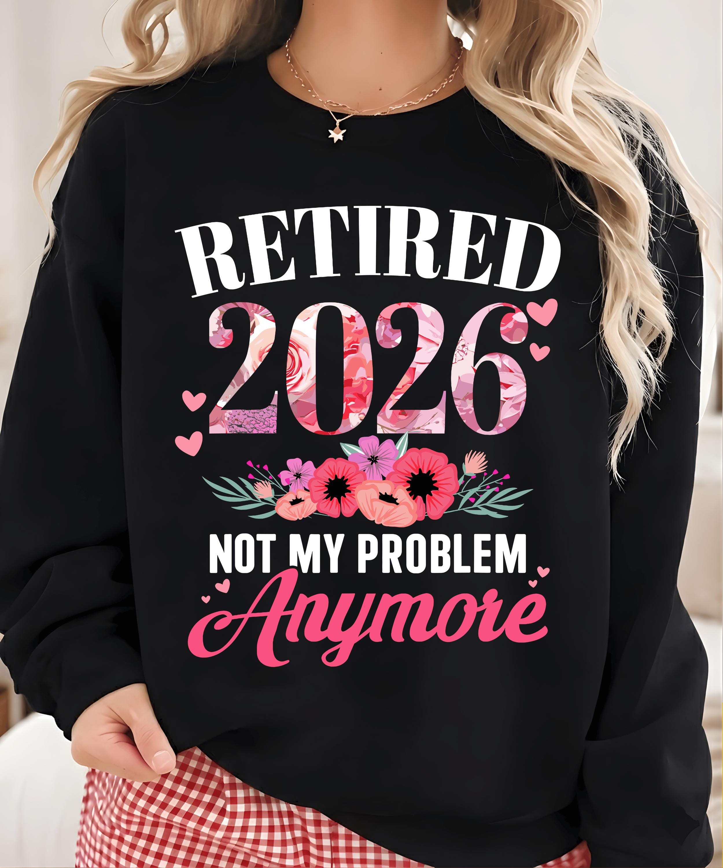 Retired 2026 Not My Problem Anymore PNG, Floral Women Retirement ...