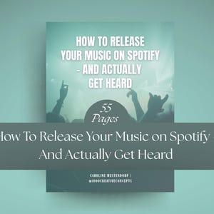 May include: A teal ebook cover with the title "How to Release Your Music on Spotify - And Actually Get Heard." The cover features a crowd silhouette and the text "55 Pages."