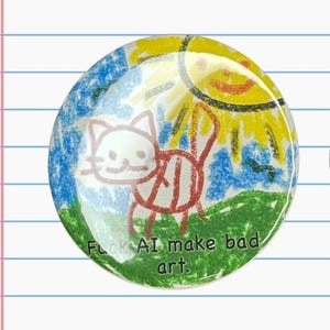 Könnte beinhalten: Zwei runde Ansteckbuttons mit einer Katzenzeichnung, Sonne und dem Text "F**k AI Button Pins". Der größere Button hat den Text "AI make bad art." Der kleinere Button hat den Text "Fuck AI make bad art." Der Hintergrund ist liniert mit Kritzeleien.