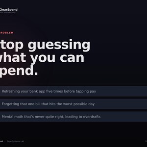 May include: A dark graphic with the text ClearSpend Sage Systems Lab and The Problem. The main text reads Stop guessing what you can spend. Three bullet points list common financial frustrations including refreshing bank apps and mental math.