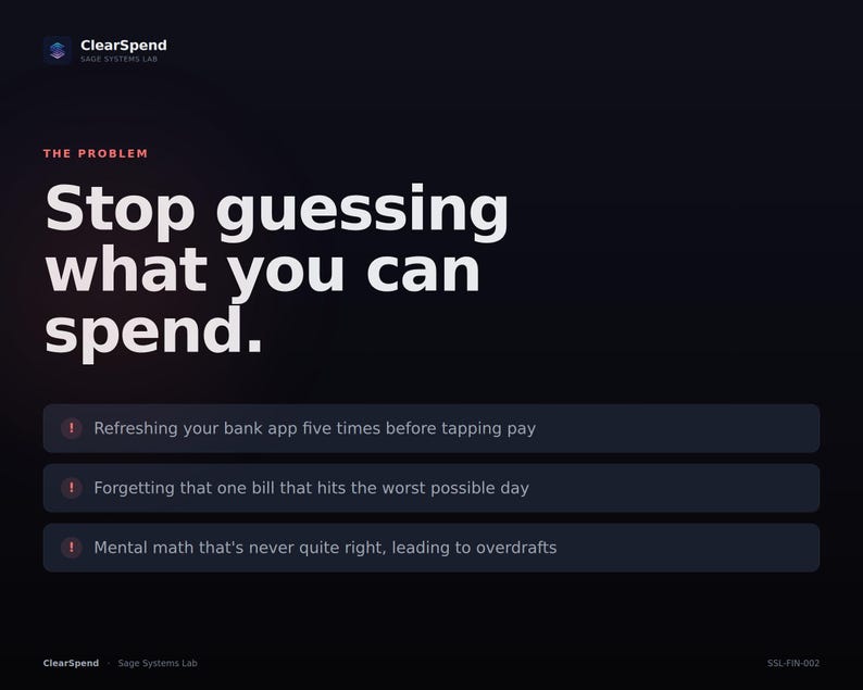 May include: A dark graphic with the text ClearSpend Sage Systems Lab and The Problem. The main text reads Stop guessing what you can spend. Three bullet points list common financial frustrations including refreshing bank apps and mental math.