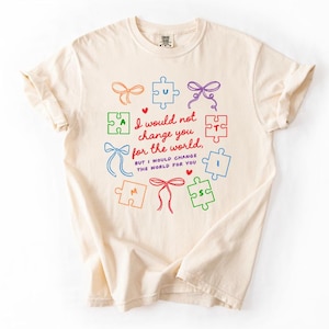 I would not change you for the world but I would change the world for you - Autism DTF - autism awareness - DTF Transfer - Ready to press