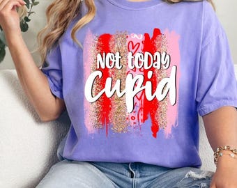 Not Today Cupid - Funny Valentines Transfer - valentines - Valentine's Day - Direct to film transfer - Ready to press - Custom transfers