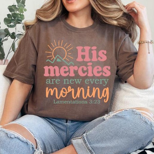 His mercies are new every morning - mercies - Jesus - religious-  Direct to film transfer - Ready to press - Custom transfers - DTF -color