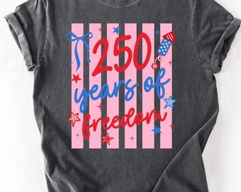 250 years freedom - red white and blue - stripes - Fourth of July - Direct to film transfer - Ready to press - Custom transfers - DTF
