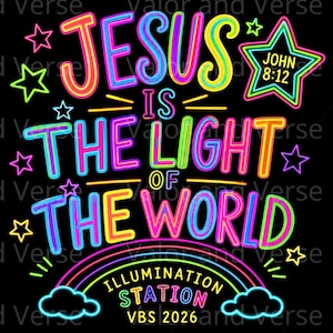 May include: A graphic design on a black background featuring neon-colored text that reads Jesus Is The Light Of The World, John 8:12, Illumination Station, and VBS 2026. The design includes colorful stars, a rainbow, and two clouds in neon hues.