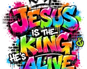 Jesus is the King and He’s Alive PNG, Christian Teen, boys, men’s, Kids PNG, Trendy Graffiti Design for Printing Tshirts (Digital Download)
