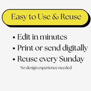 May include: Image with text: "Easy to Use & Reuse." Bullet points below state: "Edit in minutes," "Print or send digitally," and "Reuse every Sunday." The text "No design experience needed" is also present.