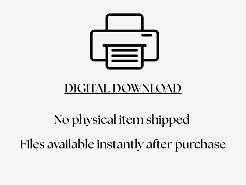 May include: A black and white graphic with a printer icon above the text "DIGITAL DOWNLOAD". The text below states "No physical item shipped" and "Files available instantly after purchase".