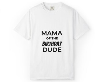 Mama of the Birthday Dude T-shirt | Birthday Mom Shirt