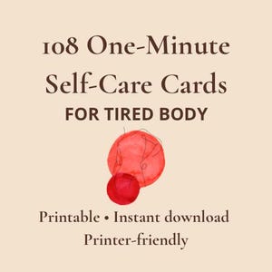 May include: A beige background with the text "108 One-Minute Self-Care Cards FOR TIRED BODY." Below the text are two red watercolor circles. The bottom of the image reads "Printable • Instant download Printer-friendly."