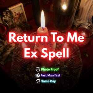 May include: A lit orange candle with the text "Return To Me Ex Spell" in white. The image includes the text "Photo Proof", "Fast Manifest", and "Same Day". The background is a dark red with other candles and objects.