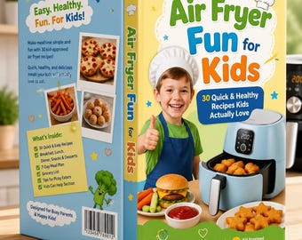 Air Fryer Recipes for Kids | 30 Quick & Healthy Meals | Easy Family Recipes | Picky Eater Solutions | Kids Cookbook PDF