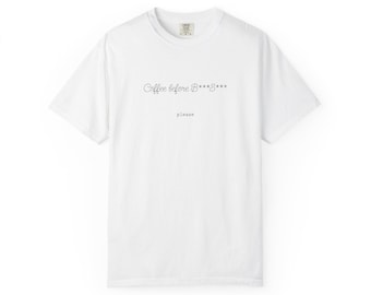 Coffee Before BS T-Shirt - Comfort Colors Garment-Dyed Tee