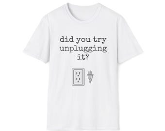 Funny IT Support T-Shirt | Did You Try Unplugging It?