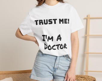 Trust Me I'm a Doctor T-Shirt | Funny Medical Text Tee