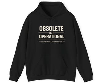 Obsolete But Operational Hoodie/Legacy Systems Engineer Pullover/Retro Industrial Tech Gift