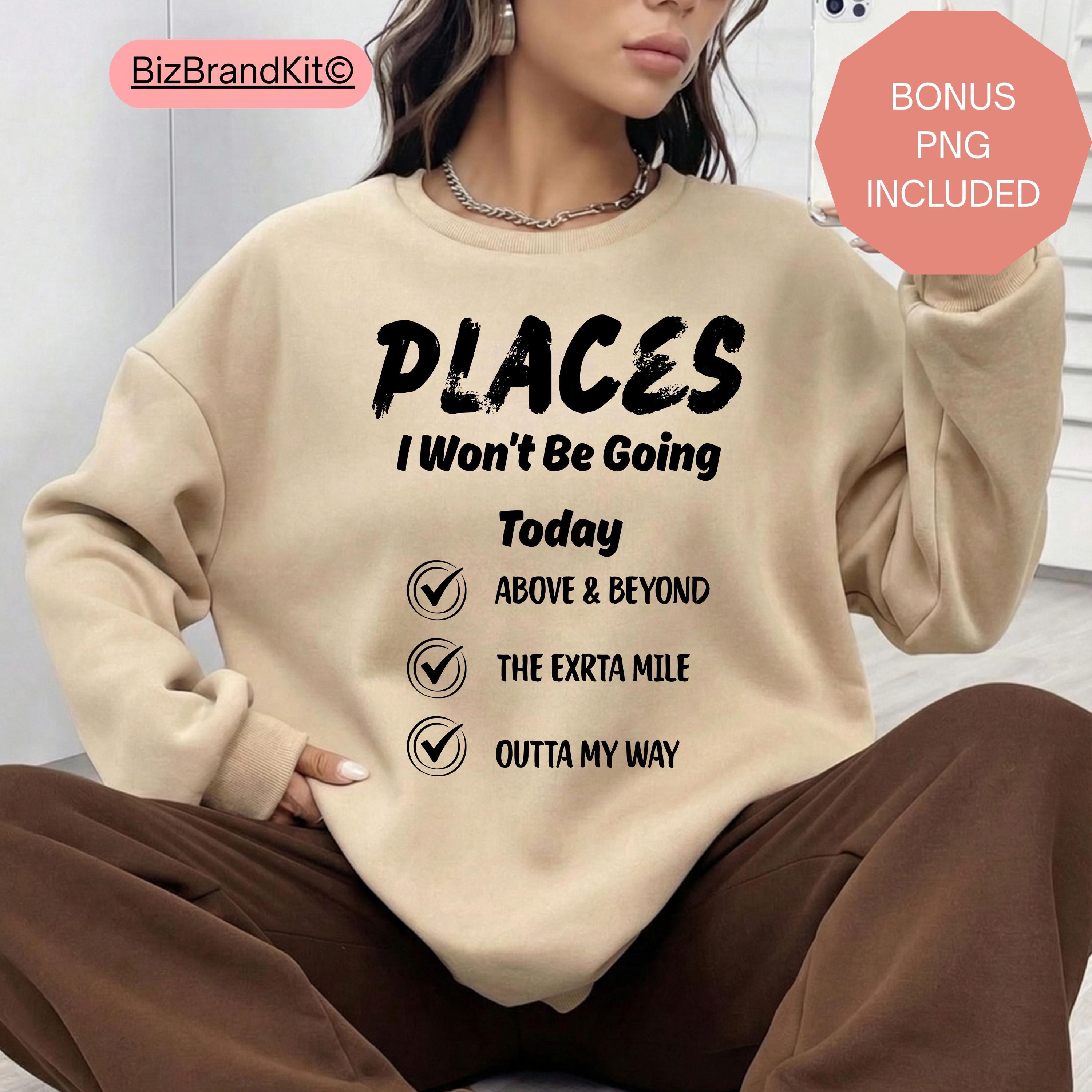 Places I Wont Be Going Today SVG PNG | Funny Sarcastic Sublimation ...