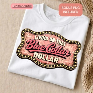 May include: White t-shirt featuring a distressed pink and brown sign with the text "LIVING ON THAT Blue Collar DOLLAR" in a vintage style. The sign is outlined with small yellow lights. "BONUS PNG INCLUDED" is written on a pink rectangle.