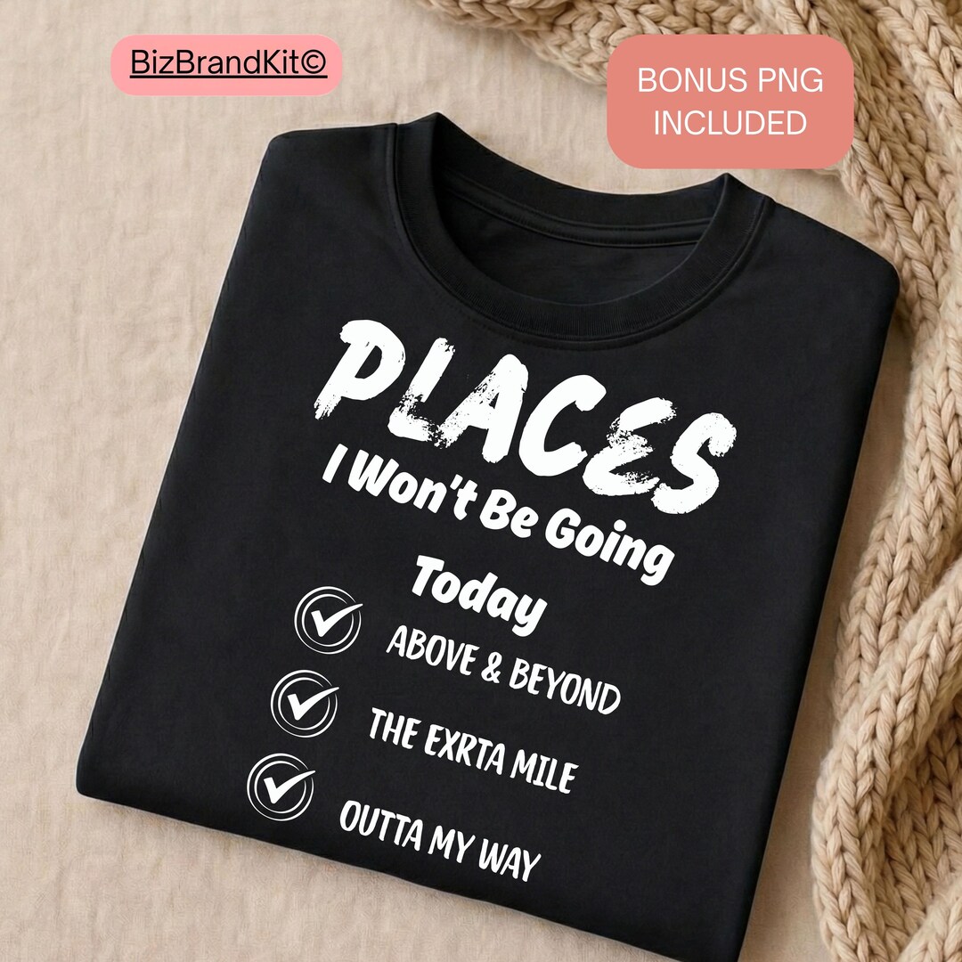 Places I Wont Be Going Today SVG PNG | Funny Sarcastic Sublimation ...