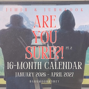 May include: A 16-month calendar with the text "ARE YOU SURE?!" and "PT. 2". The calendar spans from January 2026 to April 2027. The image features two figures looking out a window at a mountain landscape.