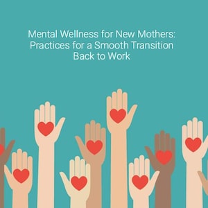 May include: Illustration featuring multiple hands of varying skin tones raised with red hearts in the palms. The text at the top reads "THAT UNSTABLE NURSE". The title text reads "Mental Wellness for New Mothers: Practices for a Smooth Transition Back to Work".