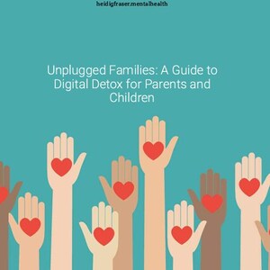 May include: A teal background with the text "Unplugged Families: A Guide to Digital Detox for Parents and Children." Several hands of varying skin tones are raised, each holding a red heart. The website address heidigfraser.mentalhealth is at the top.