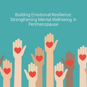 May include: Illustration of multiple hands with red hearts in the palms, raised against a teal background. The image includes the text "Building Emotional Resilience: Strengthening Mental Well-being in Perimenopause" and the website address "heidifraser.mentalhealth".