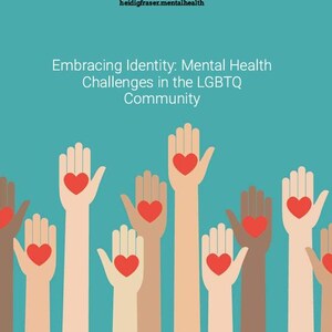 May include: Illustration with a teal background featuring multiple hands of varying skin tones raised with red hearts in the palms. The text reads "Embracing Identity: Mental Health Challenges in the LGBTQ Community."