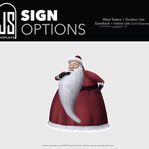 May include: A Santa Claus character cutout with a long white beard, wearing a red coat with white fur trim and black gloves. The top text reads SIGN OPTIONS, Metal Stakes > Outdoor Use, Easelback > Indoor Use (Sold Seperately).