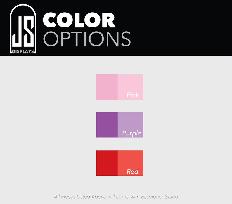 May include: Image displaying color options for a product. The options are pink, purple, and red, each presented as a pair of shades. The text "COLOR OPTIONS" is at the top, with the brand logo "JS DISPLAYS" on the left. The text "All Pieces Listed Above will come with Easelback Stand" is at the bottom.