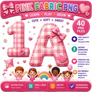 May include: A digital graphic featuring the text "PINK FABRIC PNG" with a pink gingham letter "A" and number "1". The image includes children, hearts, bows, and the words "Learn, Play, Grow, Cute, Soft, Sweet". It also includes information about the files.