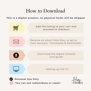 May include: A beige graphic with the text "How to Download" and instructions for digital product purchases. Steps include adding to cart, receiving an email, downloading artwork, and setting up the TV. The image also states "Personal Use Only" and "You can not redistribute or resell."