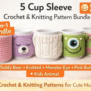 May include: Five white mugs with crochet and knitted cup sleeves in various designs. Includes a pink button-up, a purple bear face, a white cable knit, a green monster, and a pink and green animal. Text reads "5 Cup Sleeve Crochet & Knitting Pattern Bundle."