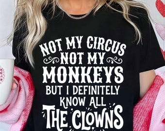 Not My Circus Not My Monkeys SVG | Funny Sarcastic Quote PNG | Witty Saying T-Shirt Design | but i definitely know the clowns svg png