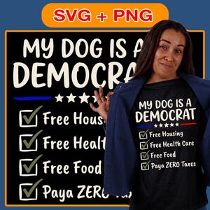 May include: A black t-shirt featuring white text that reads MY DOG IS A DEMOCRAT above five white stars and a list of four items with green checkmarks: Free Housing, Free Health Care, Free Food, and Paya ZERO Taxes, with a blue and red line accent.