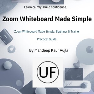 May include: A book cover with the title "Zoom Whiteboard Made Simple" in bold black letters. The cover includes the text "Learn calmly. Build confidence." and "Zoom Whiteboard Made Simple: Beginner & Trainer. Practical Guide. By Mandeep Kaur Aujla."