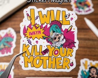 May include: A die-cut sticker featuring a teal dinosaur with pink hair biting a person with white hair. The text reads I WILL KILL YOUR MOTHER and IWKYM in yellow. Accents include a lipstick, eyeball, syringe, skull, lightning bolt, and high heels.