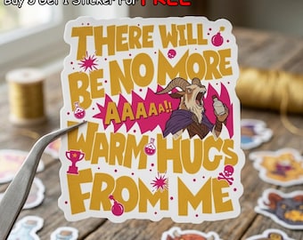 May include: A white sticker with yellow text that reads "THERE WILL BE NO MORE WARM HUGS FROM ME." The sticker features a cartoon goat character and pink accents. The text "Buy 5 Get 1 Sticker For FREE" is at the top.